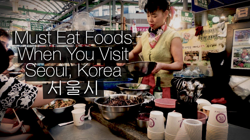 must eat foods seoul korea