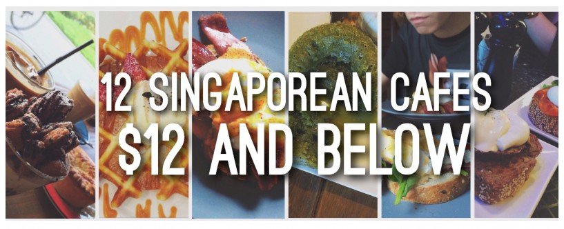 12 singaporean cafes $12 and below